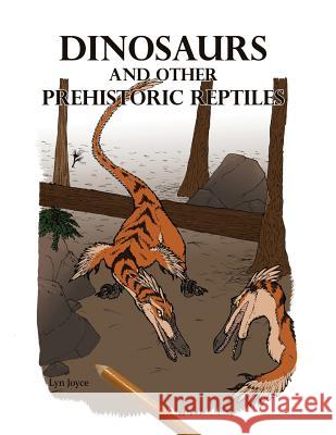 Dinosaurs and Other Prehistoric Reptiles Lyn Joyce 9781539598725 Createspace Independent Publishing Platform - książka