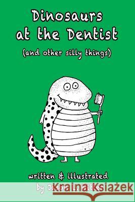 Dinosaurs at the Dentist (and other silly things) Witter, Jason L. 9781981701209 Createspace Independent Publishing Platform - książka