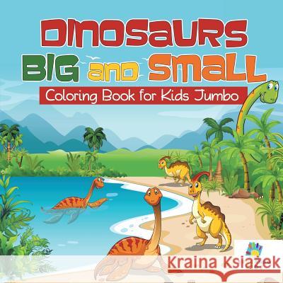 Dinosaurs Big and Small - Coloring Book for Kids Jumbo Educando Kids 9781645210955 Educando Kids - książka