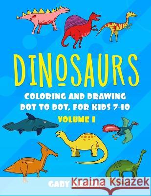 Dinosaurs: Coloring and Drawing Dot to Dot Gaby Brazad   9798663787321 Independently Published - książka