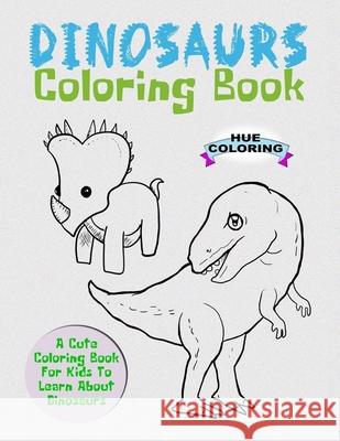 Dinosaurs Coloring Book: A Cute Coloring Book For Kids To Learn About Dinosaurs Tanya Turner 9781548415525 Createspace Independent Publishing Platform - książka