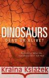 Dinosaurs: Dead or Alive? Phillip O'Donnell 9781600342622 Xulon Press