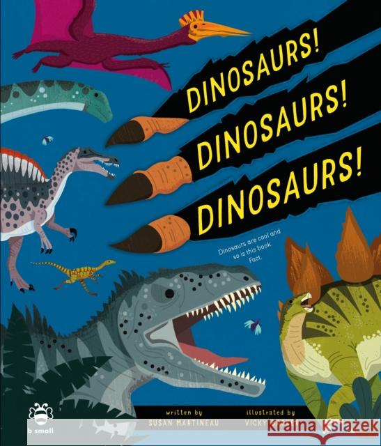 Dinosaurs! Dinosaurs! Dinosaurs!: Dinosaurs are Cool and So is This Book. Fact. Susan Martineau 9781913918897 b small publishing limited - książka