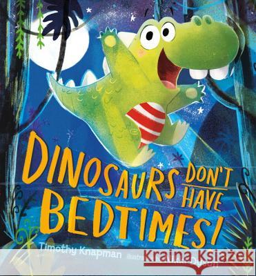 Dinosaurs Don't Have Bedtimes! Timothy Knapman Nikki Dyson 9780763689278 Candlewick Press (MA) - książka