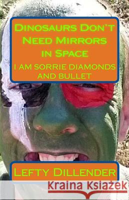 Dinosaurs Don't Need Mirrors in Space Lefty R. Dillender 9781979132770 Createspace Independent Publishing Platform - książka