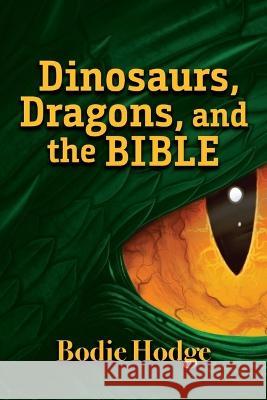 Dinosaurs, Dragons, and the Bible Bodie Hodge 9781683443445 Master Books - książka