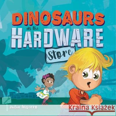 Dinosaurs in the Hardware Store Julia Inserro Luis Peres 9781947891142 Three Beans, LLC - książka