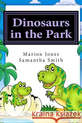 Dinosaurs in the Park: Louie's Dreamtime Adventures Marion M. Jones Patrick J. Jones Samantha M. Smith 9780692211045 Marion Jones - książka