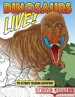 Dinosaurs Live!: The Ultimate Coloring Adventure! Ted Rechlin 9781560377054 Farcountry Press - książka