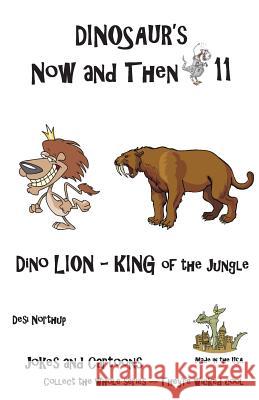 Dinosaur's Now and Then 11: Dino-Lion King of the Jungle in Black + White Desi Northup 9781482340068 Createspace - książka