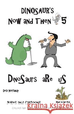 Dinosaur's Now and Then 5: DinOsaur's aRe uS in Black + White Northup, Desi 9781482300031 Createspace Independent Publishing Platform - książka
