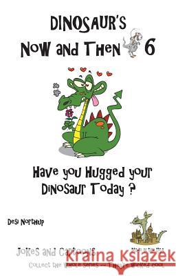 Dinosaur's Now and Then 6: Have You Hugged Your Dinosaur Today? in Black + White Desi Northup 9781482300109 Createspace - książka