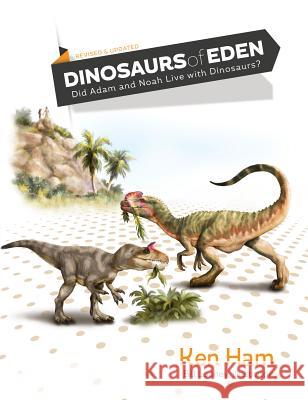Dinosaurs of Eden (Revised & Updated): Did Adam and Noah Live with Dinosaurs? Ken Ham Bill Looney 9780890519028 Master Books - książka