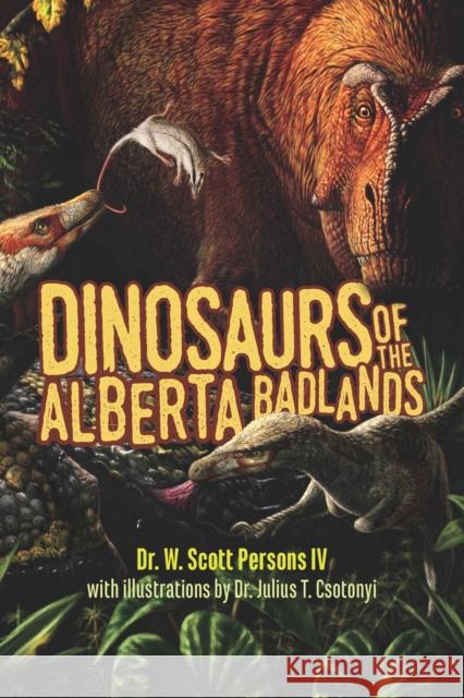 Dinosaurs of the Alberta Badlands W. Scott Persons Julius T. Csotonyi 9781550178210 Harbour Publishing - książka