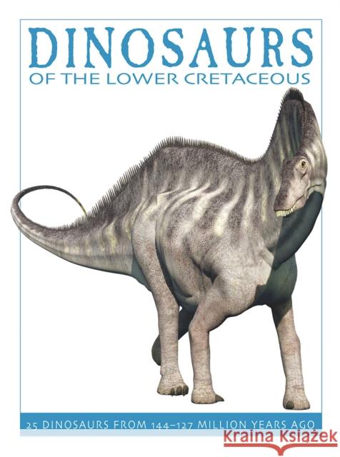 Dinosaurs of the Lower Cretaceous: 25 Dinosaurs from 144--127 Million Years Ago David West 9781770858312 Firefly Books - książka