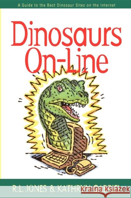 Dinosaurs On-Line: A Guide to the Best Dinosaur Sites on the Internet R. L. Jones Ray Jones 9781581820386 Cumberland House Publishing - książka