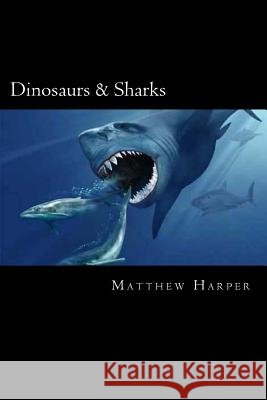 Dinosaurs & Sharks: A Fascinating Book Containing Dinosaur & Shark Facts, Trivia, Images & Memory Recall Quiz: Suitable for Adults & Child Matthew Harper 9781495440878 Createspace - książka