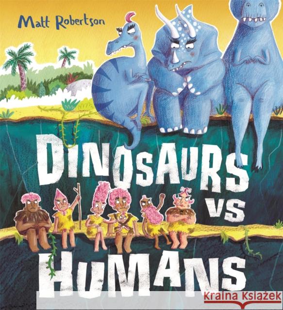 Dinosaurs vs Humans Matt Robertson 9781408351574 Hachette Children's Group - książka