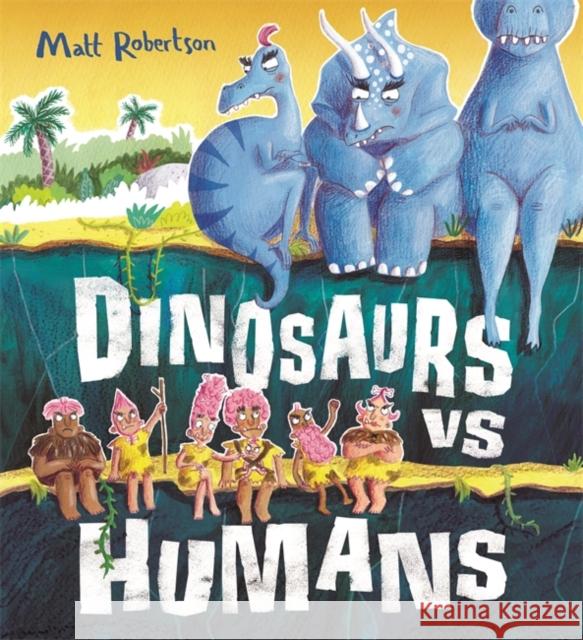 Dinosaurs vs Humans Matt Robertson 9781408351581 Hachette Children's Group - książka