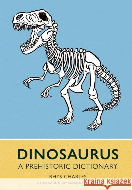 Dinosaurus: A Prehistoric Dictionary Rhys Charles 9781917226134 UniPress Books - książka