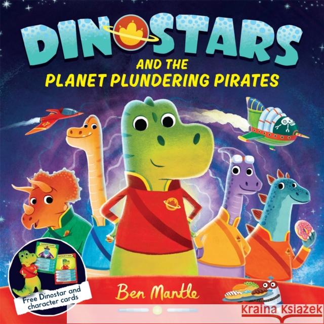 Dinostars and the Planet Plundering Pirates Ben Mantle 9781509813162 MACMILLAN CHILDREN'S BOOKS - książka