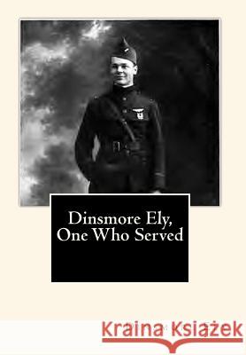 Dinsmore Ely, One Who Served Dinsmore Ely 9781453663134 Createspace - książka