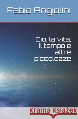Dio, la vita, il tempo e altre piccolezze Fabio Angiolini 9781686254772 Independently Published - książka