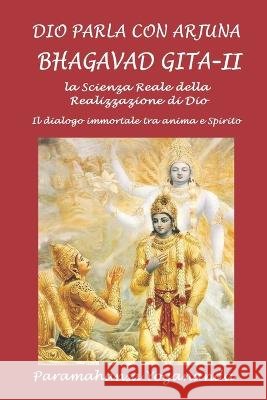 Dio parla con Arjuna: Bhagavad Gita - II Silvia Cecchini Paramahansa Yogananda  9798374554113 Independently Published - książka