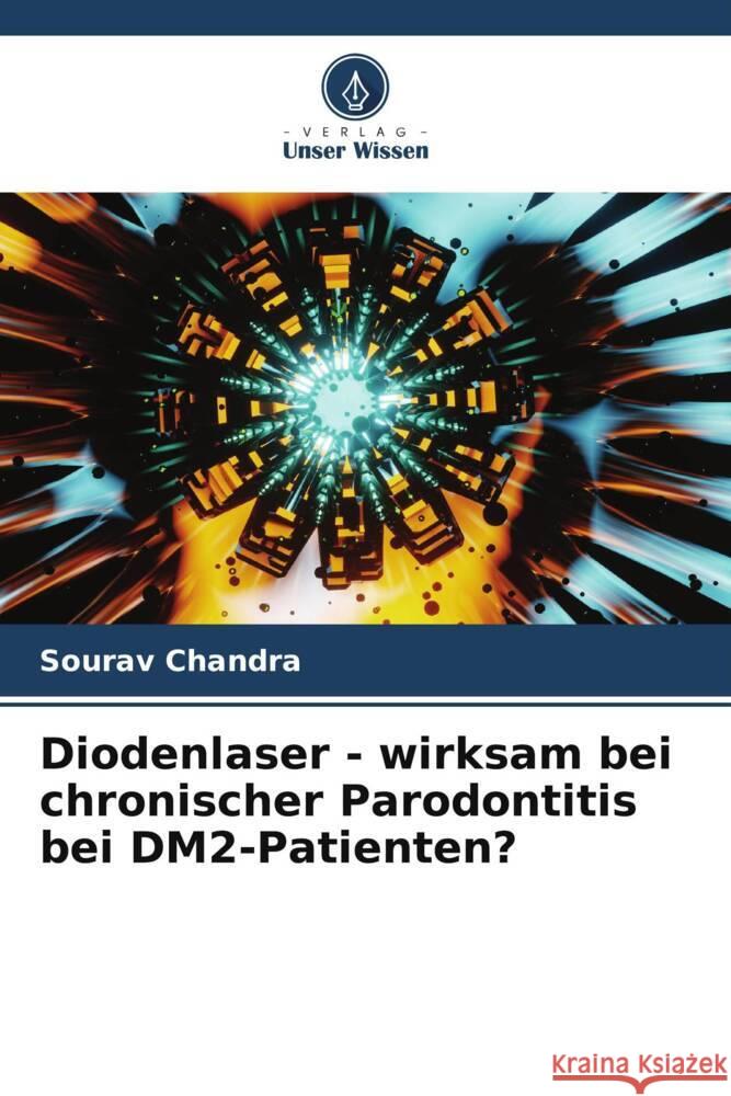 Diodenlaser - wirksam bei chronischer Parodontitis bei DM2-Patienten? Chandra, Sourav 9786205784976 Verlag Unser Wissen - książka
