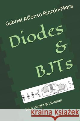 Diodes & BJTs: With insight & intuition... Gabriel Alfonso Rincon-Mora 9781099750250 Independently Published - książka