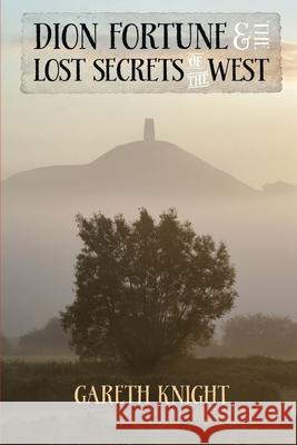 Dion Fortune and the Lost Secrets of the West Gareth Knight 9781910098035 Skylight Press - książka