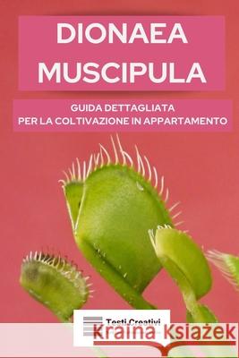 Dionaea Muscipula: Guida Dettagliata per la Coltivazione in Appartamento Testi Creativi 9798871108161 Independently Published - książka