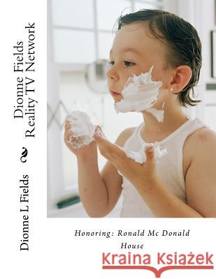 Dionne Fields Reality TV Network: Honoring: Ronald Mc Donald House Fields, Dionne L. 9781539309451 Createspace Independent Publishing Platform - książka