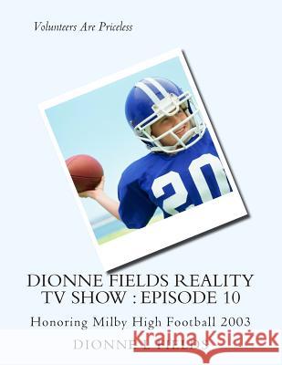 Dionne Fields Reality TV Show: Episode 10: Honoring Milby High Football 2003 Dionne L. Fields 9781508740919 Createspace - książka