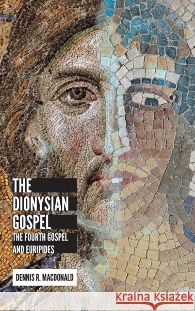 Dionysian Gospel: The Fourth Gospel and Euripides Dennis R. MacDonald 9781506423456 Fortress Press - książka