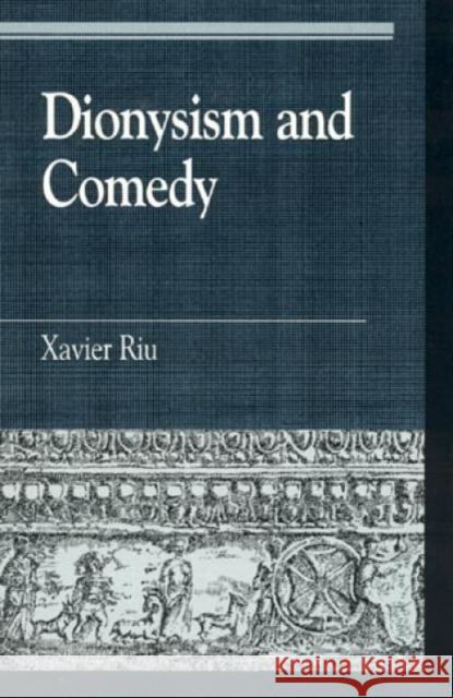 Dionysism and Comedy Xavier Riu 9780847694426 Rowman & Littlefield Publishers - książka