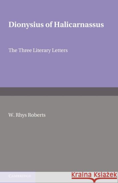 Dionysius of Halicarnasssus: The Three Literary Letters W. Rhys Roberts 9780521720137 Cambridge University Press - książka