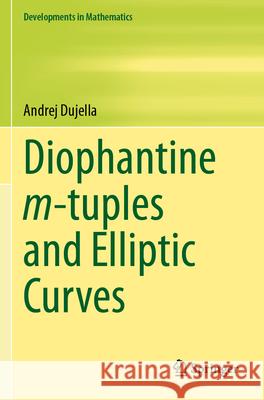 Diophantine m-tuples and Elliptic Curves Andrej Dujella 9783031567261 Springer Nature Switzerland - książka