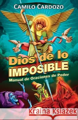 Dios de Lo Imposible: Manual De Oraciones De Poder Camilo Cardozo 9798519305761 Independently Published - książka