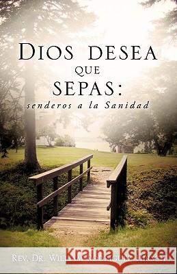 Dios Desea Que Sepas Rev Dr William Rodriguez Hirsch 9781615794515 Xulon Press - książka