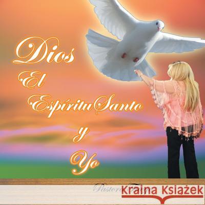 Dios, El Espíritu Santo y Yo Fuego, Pastora 9781463383916 Palibrio - książka