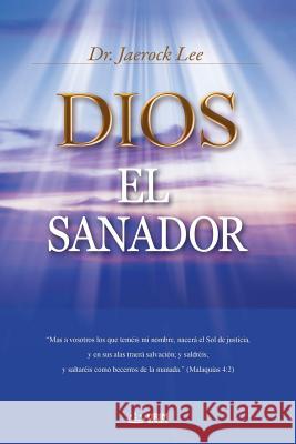 Dios El Sanador: God the Healer (Spanish) Jaerock Lee 9788975576683 Urim Books USA - książka