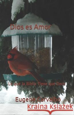 Dios es Amor: Lo que la Biblia Tiene que Decir Carvalho, Eugene 9781475057010 Createspace - książka