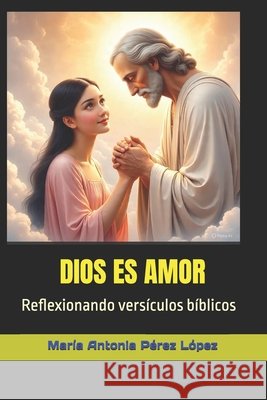 Dios Es Amor: Reflexionando versículos bíblicos Pérez López, María Antonia 9798297432987 Independently Published - książka