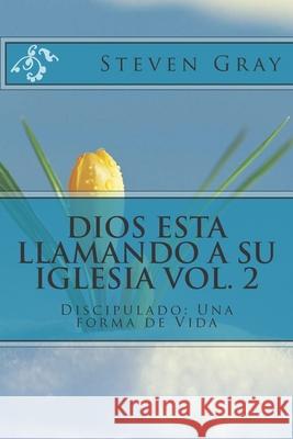 Dios Esta Llamando a Su Iglesia Vol. 2: Discipulado: Una forma de Vida Steven Gray 9781512270242 Createspace Independent Publishing Platform - książka