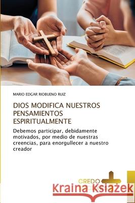 Dios Modifica Nuestros Pensamientos Espiritualmente Mario Edgar Riobuen 9786208859381 Credo Ediciones - książka