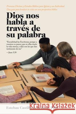 Dios Nos Habla a Través De Su Palabra: Promesas Divinas Y Estudios Bíblicos Para Iglesias Y Uso Individual. Una Guía Para Bendecir Tu Vida Con Una Per de la Rosa, Esteban Castillo 9781506533360 Palibrio - książka