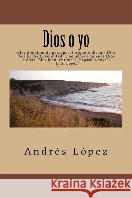 Dios o yo Lopez, Andres 9781515175575 Createspace - książka