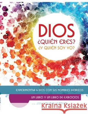 DIOS ¿Quién Esres? ¿Y Quién Soy Yo?: Experimentar a Dios con sus Nombres Hebreos Ann Morgan Miesner, Susie Kyman, Deanna Long 9781733493345 Crown Connections LLC - książka