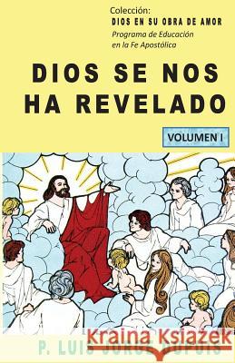 Dios se nos ha revelado (DIOS EN SU OBRA DE AMOR) Dupuis, Padre Luis Jorge 9781497529991 Createspace - książka